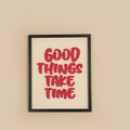 GOOD THINGS TAKE TIME TABLE | 3D Wooden Framed Wall Art
